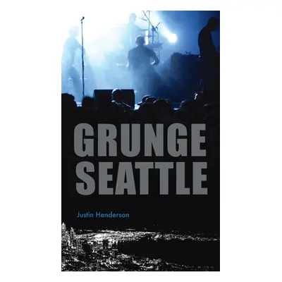 "Grunge Seattle" - "" ("Henderson Justin")