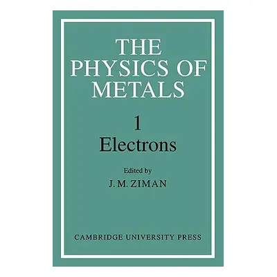 "The Physics of Metals: Volume 1, Electrons" - "" ("Ziman J. M.")