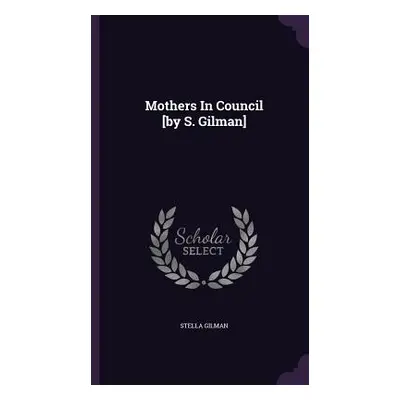 "Mothers In Council [by S. Gilman]" - "" ("Gilman Stella")