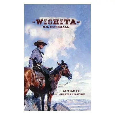 "Wichita US Marshall: As Told By Jedediah Ravine" - "" ("Ravine Jedediah")