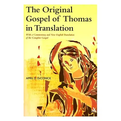 "The Original Gospel of Thomas in Translation: With a Commentary and New English Translation of 