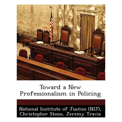 "Toward a New Professionalism in Policing" - "" ("Stone Christopher")