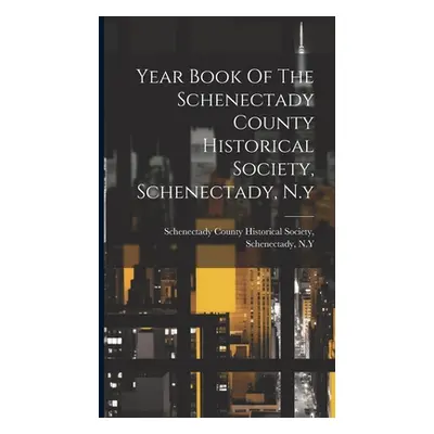 "Year Book Of The Schenectady County Historical Society, Schenectady, N.y" - "" ("Schenectady Co