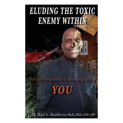 "Eluding the Toxic Enemy Within" - "" ("Cpp Mark L. Huddleston DCC C.")