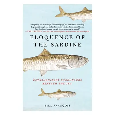 "Eloquence of the Sardine: Extraordinary Encounters Beneath the Sea" - "" ("Franois Bill")