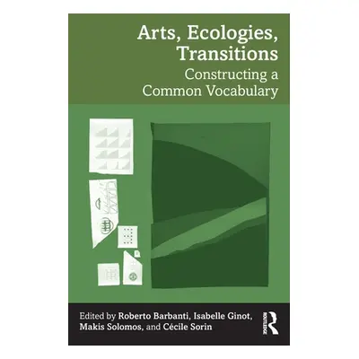 "Arts, Ecologies, Transitions: Constructing a Common Vocabulary" - "" ("Barbanti Roberto")