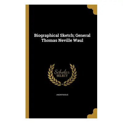 "Biographical Sketch; General Thomas Neville Waul" - "" ("Anonymous")