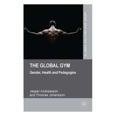 "The Global Gym: Gender, Health and Pedagogies" - "" ("Andreasson J.")