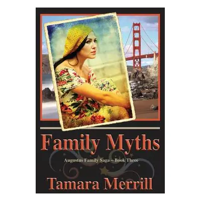 "Family Myths: Augustus Family Trilogy Book 3" - "" ("Merrill Tamara")