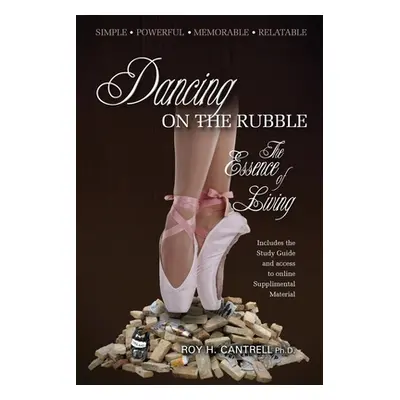 "Dancing on the Rubble: The Essence of Living" - "" ("Cantrell Roy H.")