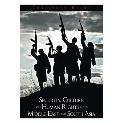 "Security, Culture and Human Rights in the Middle East and South Asia" - "" ("Bluth Christoph")