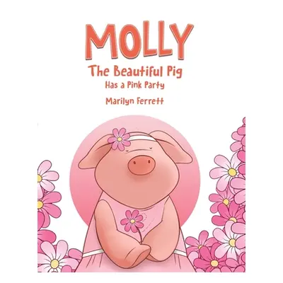 "Molly The Beautiful Pig Has a Pink Party" - "" ("Ferrett Marilyn")