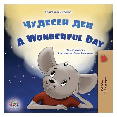 "A Wonderful Day (Bulgarian English Bilingual Book for Kids)" - "" ("Sagolski Sam")