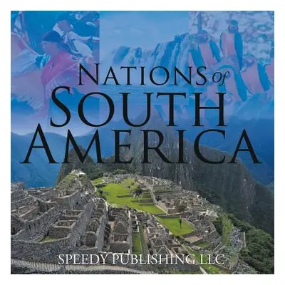 "Nations Of South America" - "" ("Speedy Publishing LLC")