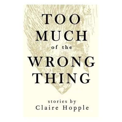 "Too Much of the Wrong Thing" - "" ("Hopple Claire")