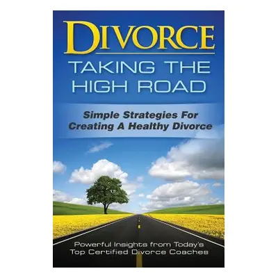 "Divorce: Taking the High Road: Simple Strategies for Creating a Healthy Divorce" - "" ("McNally