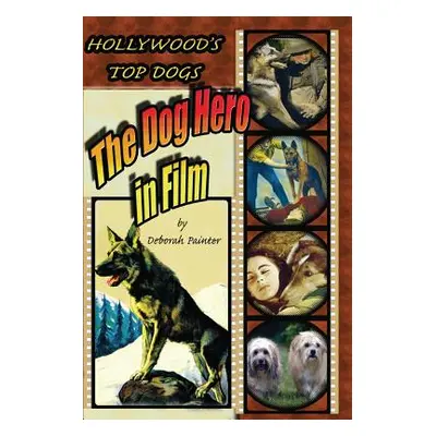 "Hollywood's Top Dogs: The Dog Hero in Film" - "" ("Painter Deborah")