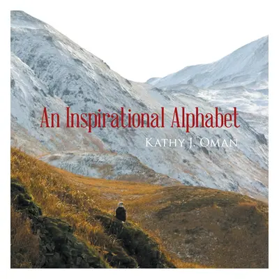 "An Inspirational Alphabet" - "" ("Kathy J Oman")