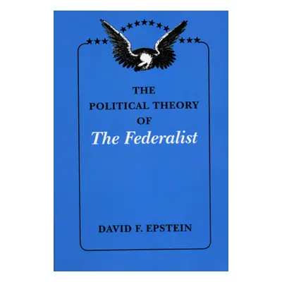 "The Political Theory of the Federalist" - "" ("Epstein David F.")