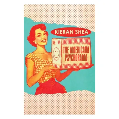 "The Americana Psychorama: Collected Stories" - "" ("Shea Kieran")