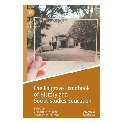 "The Palgrave Handbook of History and Social Studies Education" - "" ("Berg Christopher W.")