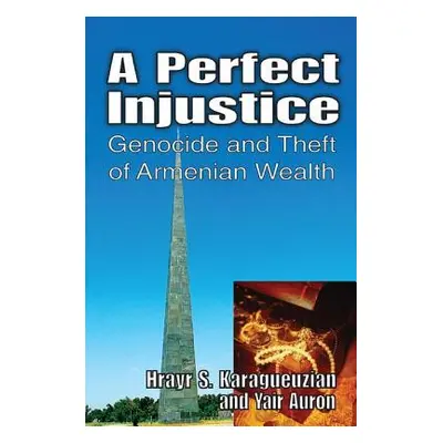 "A Perfect Injustice: Genocide and Theft of Armenian Wealth" - "" ("Auron Yair")