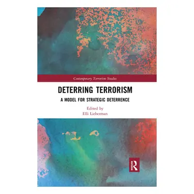 "Deterring Terrorism: A Model for Strategic Deterrence" - "" ("Lieberman Elli")