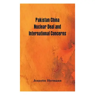 "Pakistan China Nuclear Deal and International Concerns" - "" ("Hermann Jennette")