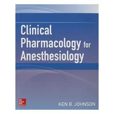 "Clinical Pharmacology for Anesthesiology" - "" ("Johnson Ken")