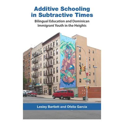 "Additive Schooling in Subtractive Times: Bilingual Education and Dominican Immigrant Youth in t