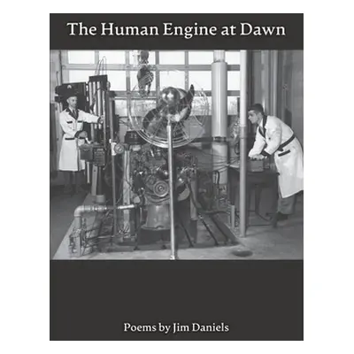 "Human Engine at Dawn: Poems" - "" ("Daniels Jim")