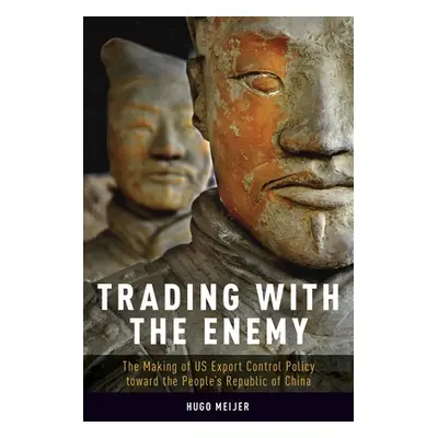 "Trading with the Enemy: The Making of Us Export Control Policy Toward the People's Republic of 