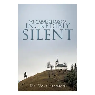 "Why God Seems So Incredibly Silent" - "" ("Newman Gale")