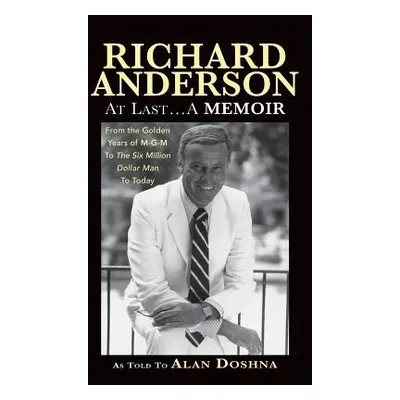 "Richard Anderson: At Last... A Memoir, from the Golden Years of M-G-M and the Six Million Dolla