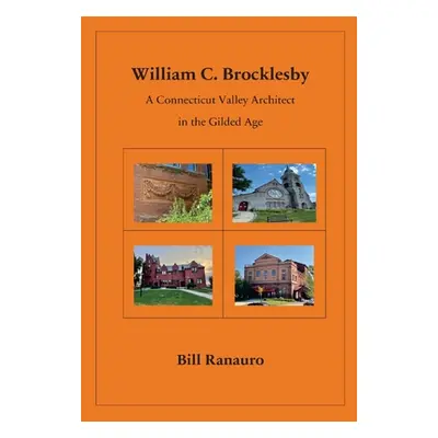 "William C. Brocklesby: A Connecticut Valley Architect in the Gilded Age" - "" ("Ranauro Bill")