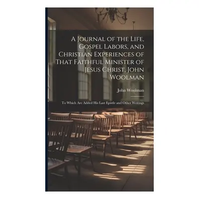 "A Journal of the Life, Gospel Labors, and Christian Experiences of That Faithful Minister of Je