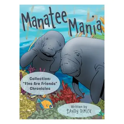 "Manatee Mania: Collection: Fins Are Friends" Chronicles"" - "" ("Dimick Sandy")