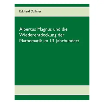 "Albertus Magnus und die Wiederentdeckung der Mathematik im 13. Jahrhundert" - "" ("Dallmer Eckh