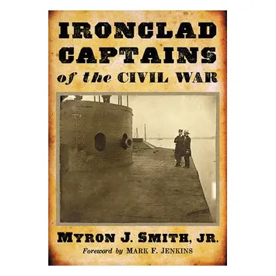 "Ironclad Captains of the Civil War" - "" ("Smith Myron J.")