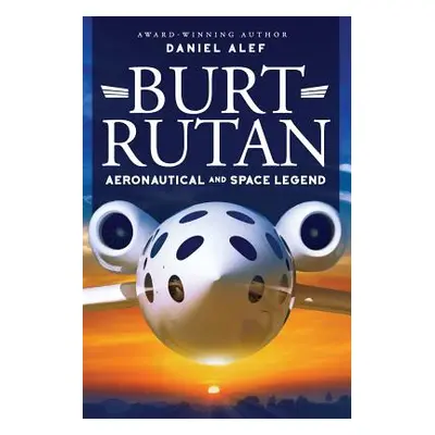 "Burt Rutan: Aeronautical and Space Legend" - "" ("Alef Daniel")