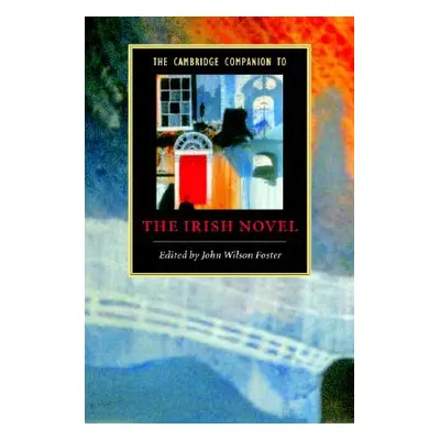 "The Cambridge Companion to the Irish Novel" - "" ("Wilson Foster John")