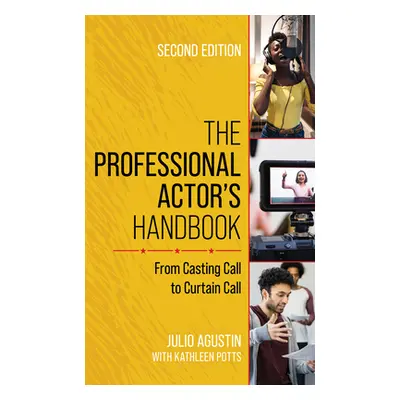 "The Professional Actor's Handbook: From Casting Call to Curtain Call" - "" ("Agustin Julio")