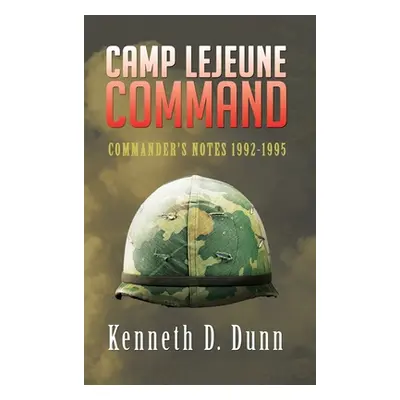 "Camp Lejeune Command: Commander's Notes 1992-1995" - "" ("Dunn Kenneth D.")