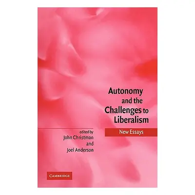 "Autonomy and the Challenges to Liberalism: New Essays" - "" ("Christman John")