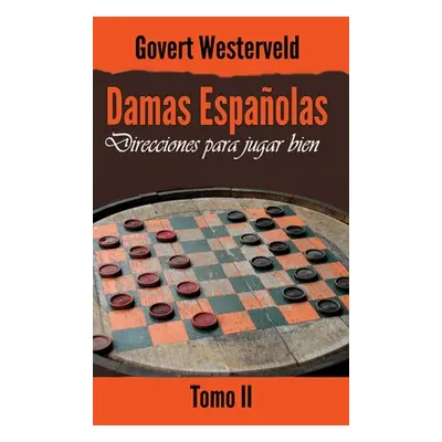 "Damas Espaolas: Direcciones para jugar bien. Tomo II" - "" ("Westerveld Govert")