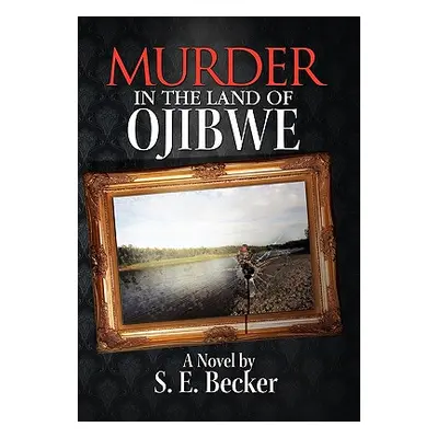 "Murder in the Land of Ojibwe" - "" ("Becker S. E.")