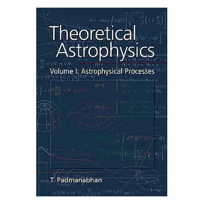 "Theoretical Astrophysics: Volume 1, Astrophysical Processes" - "" ("Padmanabhan T.")