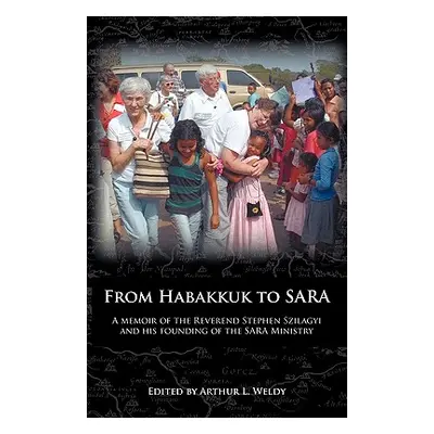 "From Habakkuk to Sara: A Memoir of the Reverend Stephen Szilagyi and His Founding of the Sara M