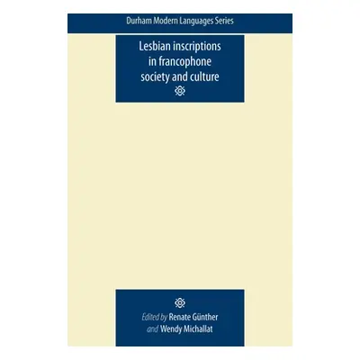 "Lesbian Inscriptions in Francophone Society and Culture" - "" ("Gunther Renate")