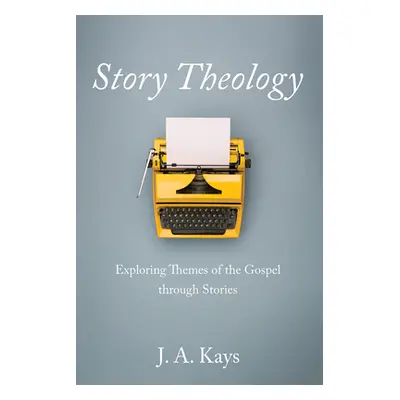 "Story Theology" - "" ("Kays J. A.")